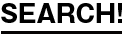 SEARCH!